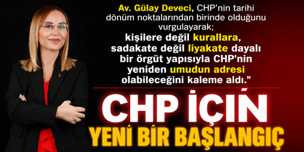 Av. Gülay Deveci, CHP’nin tarihi dönüm noktalarından birinde olduğunu vurgulayarak; kişilere değil kurallara, sadakate değil liyakate dayalı bir örgüt yapısıyla CHP'nin yeniden umudun adresi olabileceğini kaleme aldı.